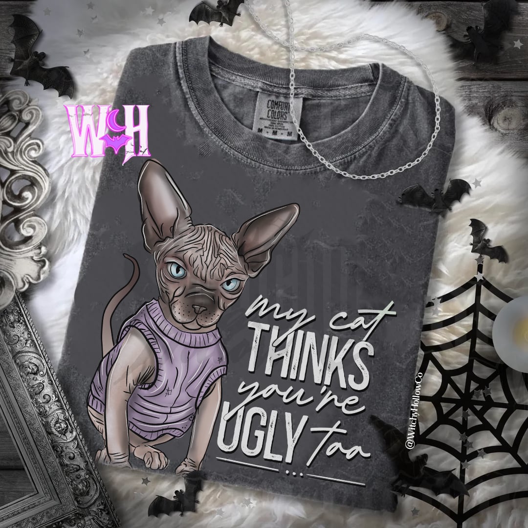 My cat thinks you're ugly too Shirt